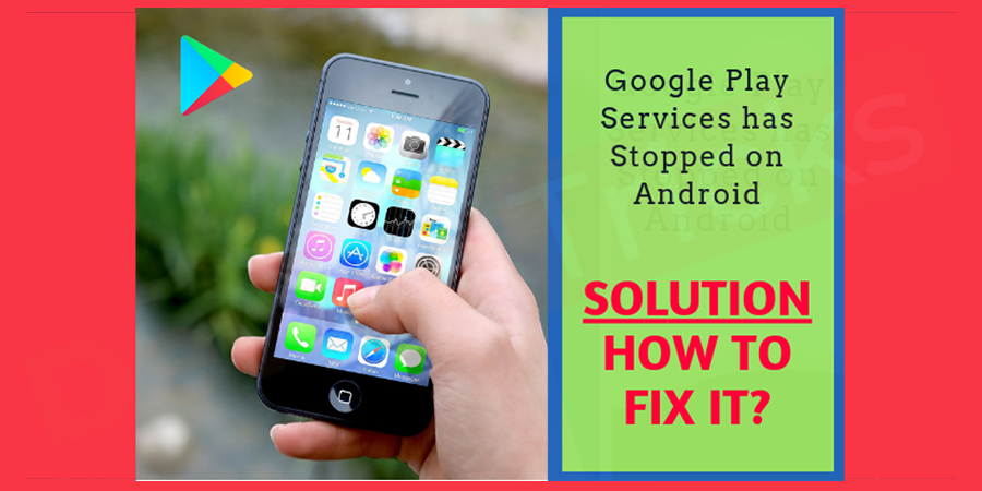 Google-Play-Service-has-Stopped-Solutions