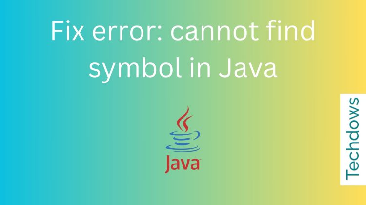 Fix-error-cannot-find-symbol-in-Java-750x420-1