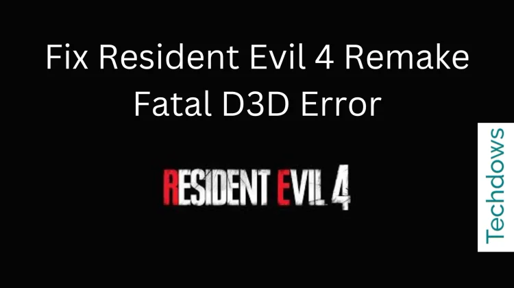 Fix-Resident-Evil-4-Remake-Fatal-D3D-Error-1-750x420.webp